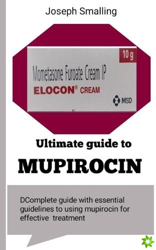 Ultimate Guide to Mupirocin