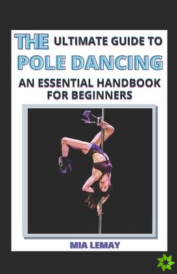 Ultimate Guide To Pole Dancing