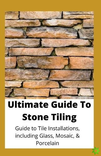 Ultimate Guide To Stone Tiling