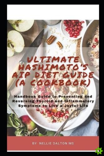 Ultimate Hashimoto's AIP Diet Guide (A Cookbook)