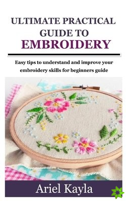 Ultimate Practical Guide to Embroidery