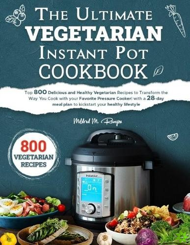 Ultimate Vegetarian Instant Pot Cookbook