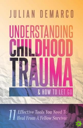Understanding Childhood Trauma & How To Let Go