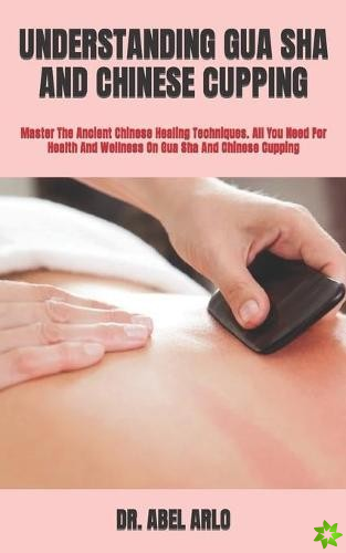 Understanding Gua Sha and Chinese Cupping