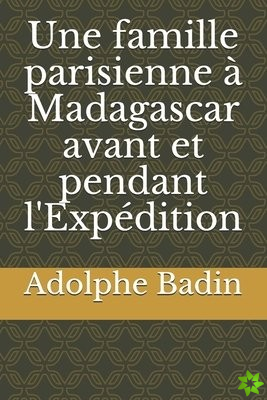 Une famille parisienne a Madagascar avant et pendant l'Expedition