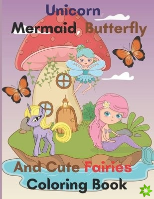 Unicorn, Mermaid, Butterfly And Cute Fairies Coloring Book