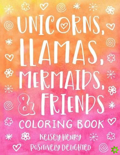 Unicorns, Llamas, Mermaids, & Friends Coloring Book