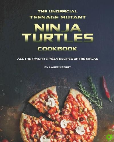 Unofficial Teenage Mutant Ninja Turtles Cookbook