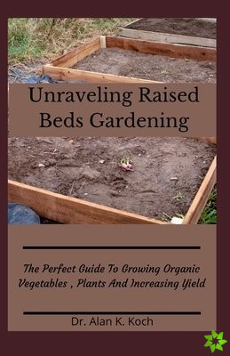 Unraveling Raised Beds Gardening