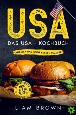 USA, Das USA - Kochbuch. Amerika und seine besten Rezepte.