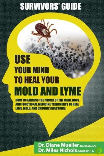 Use Your Mind to Heal Your Mold and Lyme