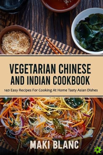 Vegetarian Chinese And Indian Cookbook