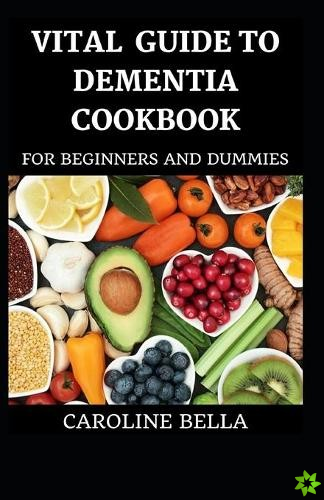 Vital Guide To Dementia Cookbook For Beginners And Dummies