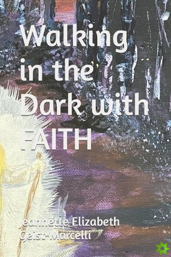 Walking in the Dark with FAITH