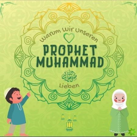 Warum Wir Unseren Prophet Muhammad ﷺ Lieben?