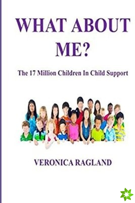 What About Me? The 17 Million Children in Child Support