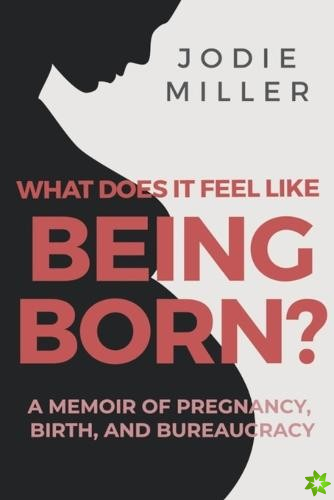 What Does It Feel Like Being Born?