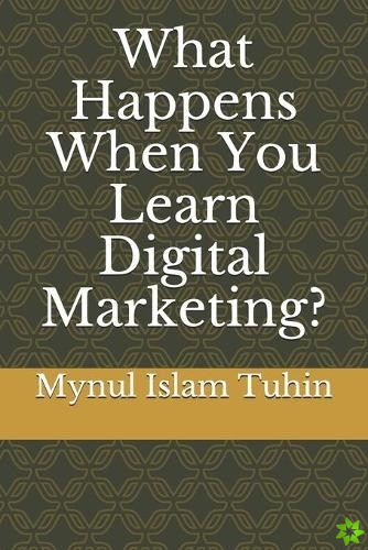 What Happens When You Learn Digital Marketing?