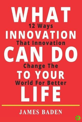 What Innovation Can Do to Your Life