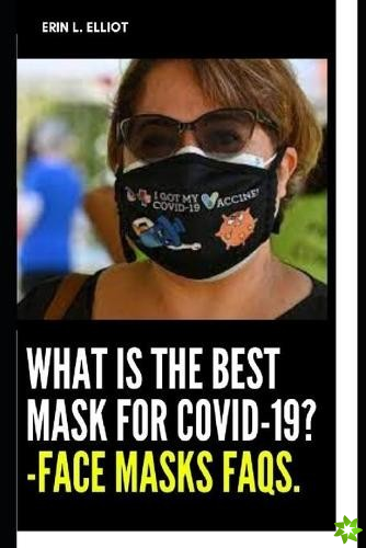 What Is The Best Mask For COVID-19? -Face Masks FAQs.