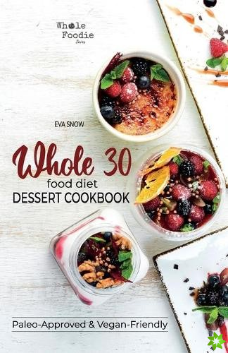 Whole 30 Food Diet Dessert Cookbook
