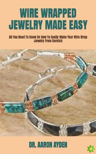 Wire Wrapped Jewelry Made Easy