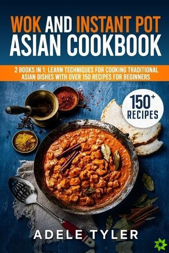 Wok And Instant Pot Asian Cookbook