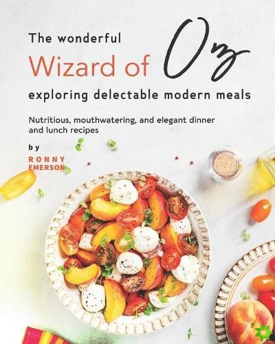 Wonderful Wizard of Oz Exploring Delectable Modern Meals