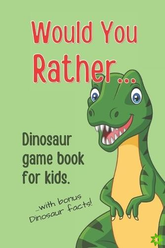 Would You Rather Dinosaur Game Book For Kids