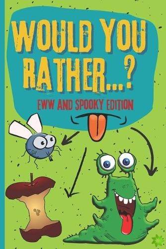 Would You Rather? Eww And Spooky Edition