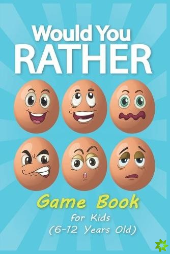 Would you Rather Game Book for Kids 6-12 Years Old