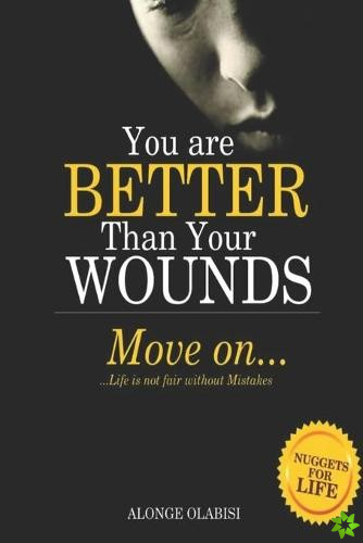 You are better than your wounds, move on
