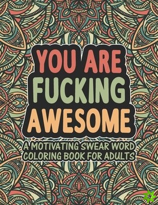 You Are Fucking Awesome A Motivating Swear Word Coloring Book for Adults