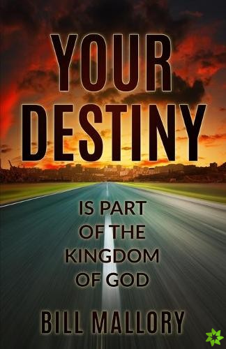 Your Destiny Is Part Of The Kingdom Of God