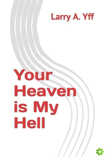 Your Heaven is My Hell