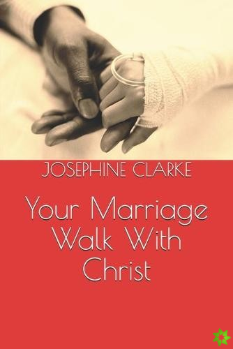 Your Marriage Walk With Christ