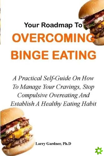 Your Roadmap to Overcoming Binge Eating