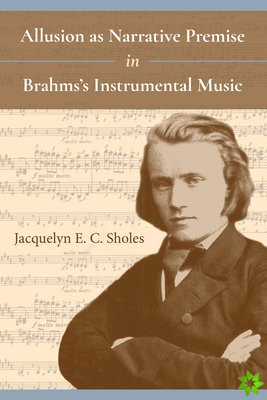 Allusion as Narrative Premise in Brahms's Instrumental Music