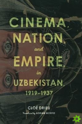 Cinema, Nation, and Empire in Uzbekistan, 1919-1937