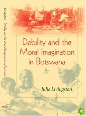 Debility and the Moral Imagination in Botswana