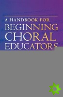 Handbook for Beginning Choral Educators