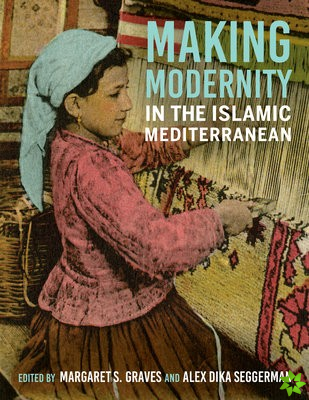 Making Modernity in the Islamic Mediterranean