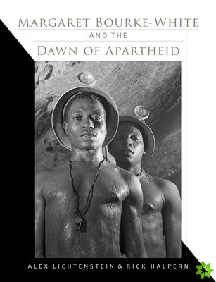 Margaret Bourke-White and the Dawn of Apartheid