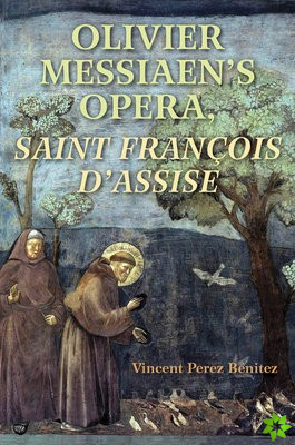 Olivier Messiaen's Opera, Saint Francois d'Assise