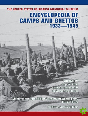 United States Holocaust Memorial Museum Encyclopedia of Camps and Ghettos, 1933-1945, Volume IV