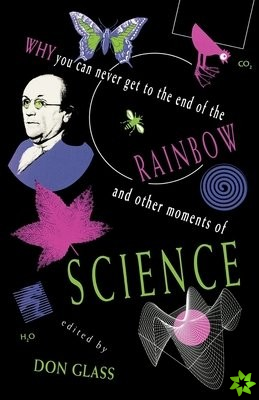 Why You Can Never Get to the End of the Rainbow and Other Moments of Science