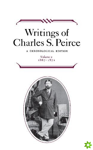 Writings of Charles S. Peirce: A Chronological Edition, Volume 2