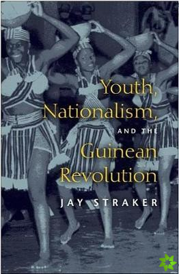 Youth, Nationalism, and the Guinean Revolution