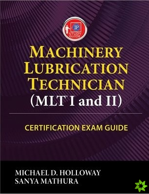 Machinery Lubrication Technician (MLT) I and II Certification Exam Guide