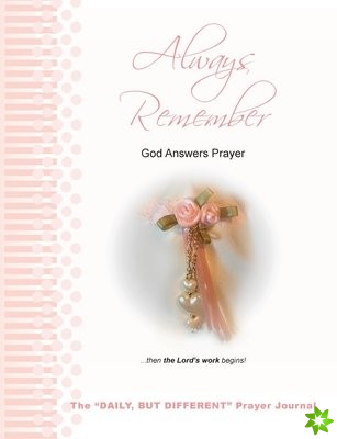 Always Remember God Answers Prayer... then the Lord's Work Begins!